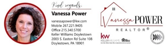 Vanessa Power | vanessapower@kw.com | mobile 267.221.9405 | office 215.340.5700 | Keller Williams Doylestown | 2003 S. Easton Rd Suite 108 | Doylestown, PA 18901